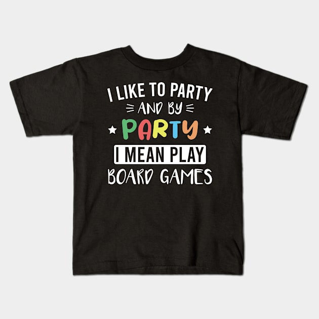 I Like to Party and By Party I Mean Play Board Games Kids T-Shirt by FOZClothing